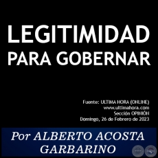 LEGITIMIDAD PARA GOBERNAR - Por ALBERTO ACOSTA GARBARINO - Domingo, 26 de Febrero de 2023